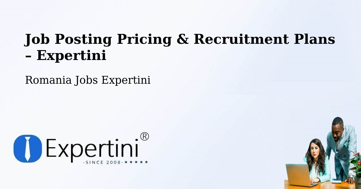 Job Posting Pricing & Recruitment Plans – Comuna Măicăneşti - Comuna Măicăneşti, Romania Jobs Expertini