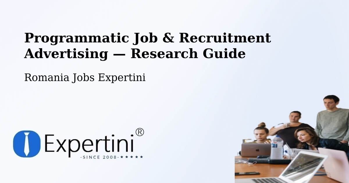 Programmatic Job & Recruitment Advertising — Research Guide – Comuna Măicăneşti